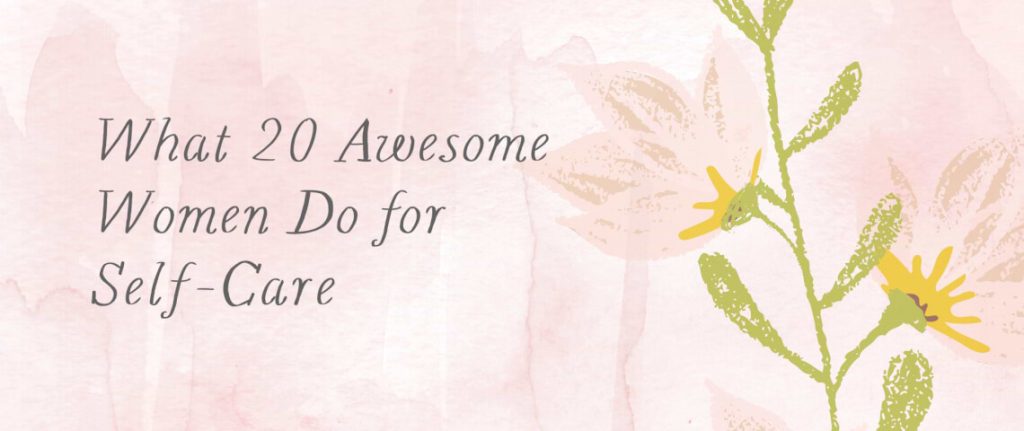 What 20 Awesome Women Do for Self-Care 1 27078 6