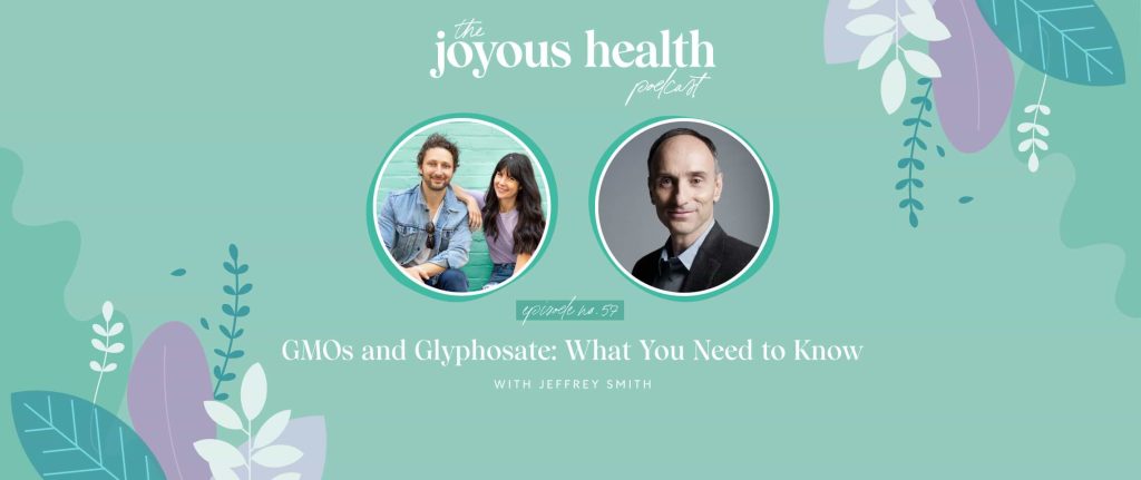 Ep 57: GMOs and Glyphosate: What You Need to Know with Jeffrey Smith 1 27535 7