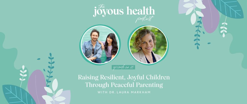 Ep 65: Raising Resilient, Joyful Children Through Peaceful Parenting with Dr. Laura Markham 1 27560 7