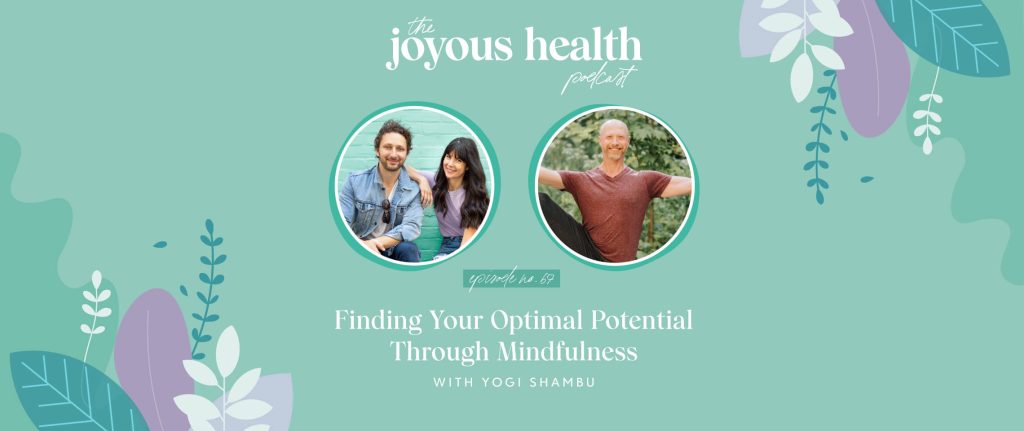 Ep. 67: Finding Your Optimal Potential Through Mindfulness with Yogi Shambu 1 27563 7
