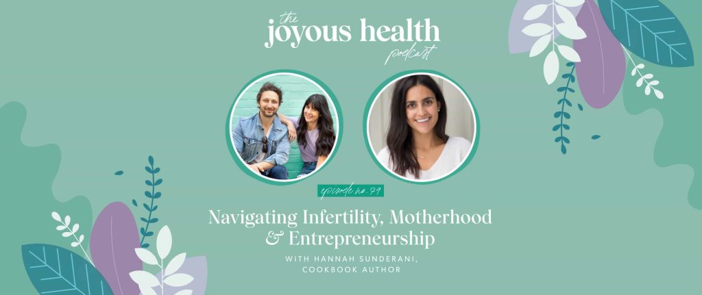 Ep. 79: Navigating Infertility, Motherhood, & Entrepreneurship with Hannah Sunderani, Cookbook Author 1 27588 7