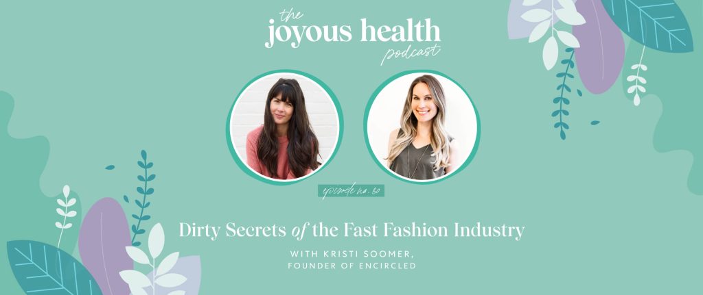 Ep. 80: Dirty Secrets of the Fast Fashion Industry with Kristi Soomer, Founder of Encircled 1 27605 7