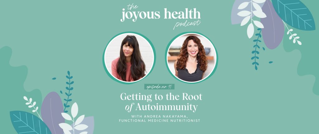 Ep. 91: Getting to the Root of Autoimmunity with Andrea Nakayama, Functional Medicine Nutritionist 1 27649 7