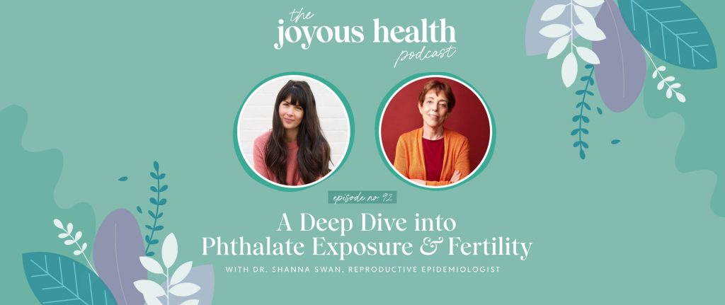 Ep. 92: A Deep Dive into Phthalate Exposure & Fertility with Dr. Shanna Swan, Reproductive Epidemiologist 1 27650 7