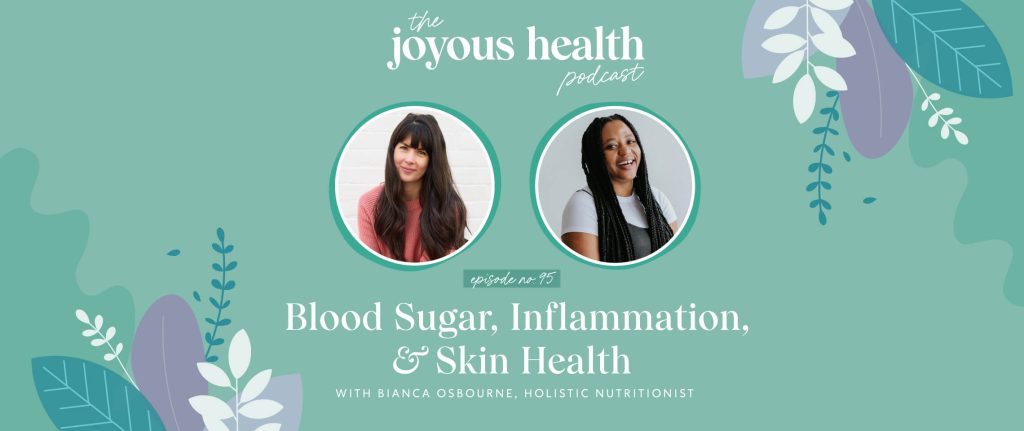 Ep. 95: Blood Sugar, Inflammation, & Skin Health with Bianca Osbourne, Holistic Nutritionist 1 27658 7