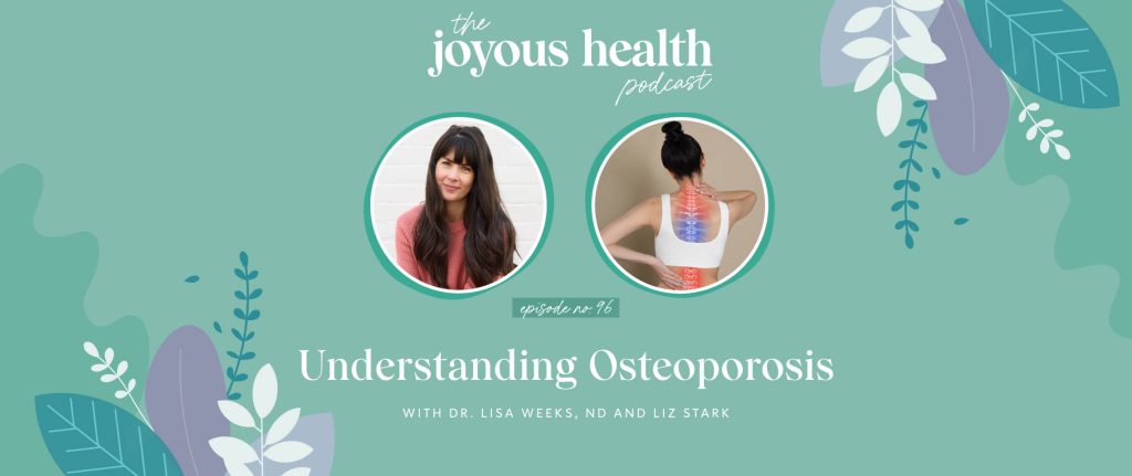 Ep. 96: Understanding Osteoporosis with Dr. Lisa Weeks, ND and Elizabeth Stark 1 27659 7