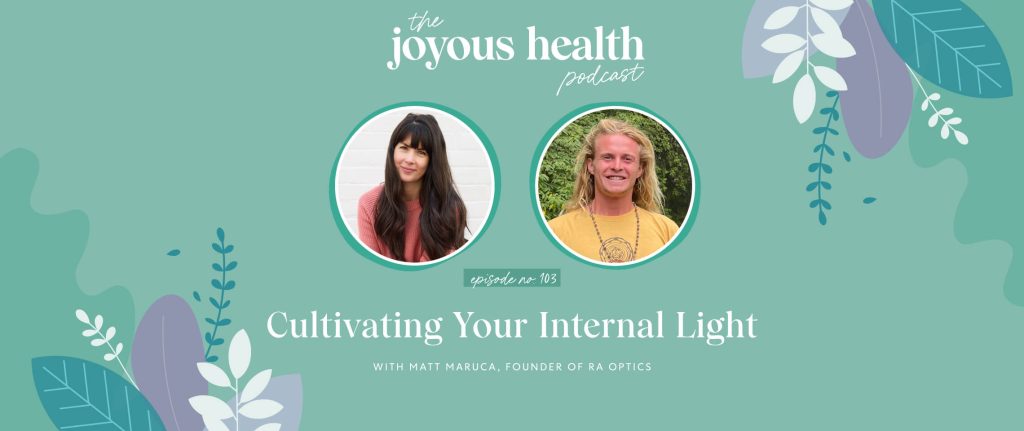 Ep. 103: Cultivating Your Internal Light with Matt Maruca, Founder of Ra Optics 1 27672 7